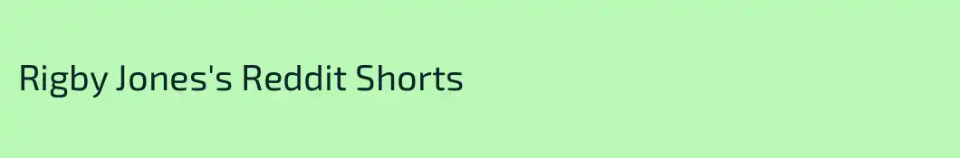 Rigby Jones's Reddit Shorts